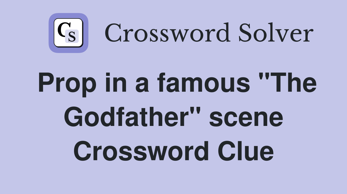 Prop in a famous "The Godfather" scene Crossword Clue