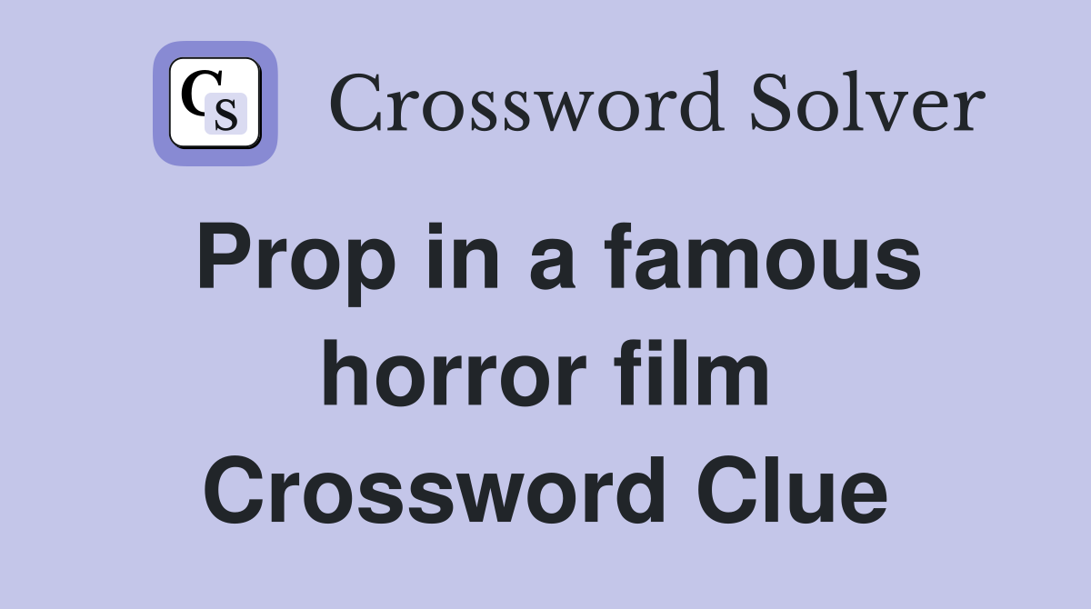 Prop in a famous horror film Crossword Clue