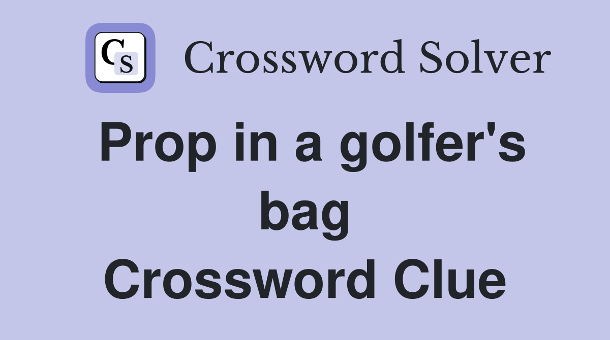Prop in a golfer's bag Crossword Clue