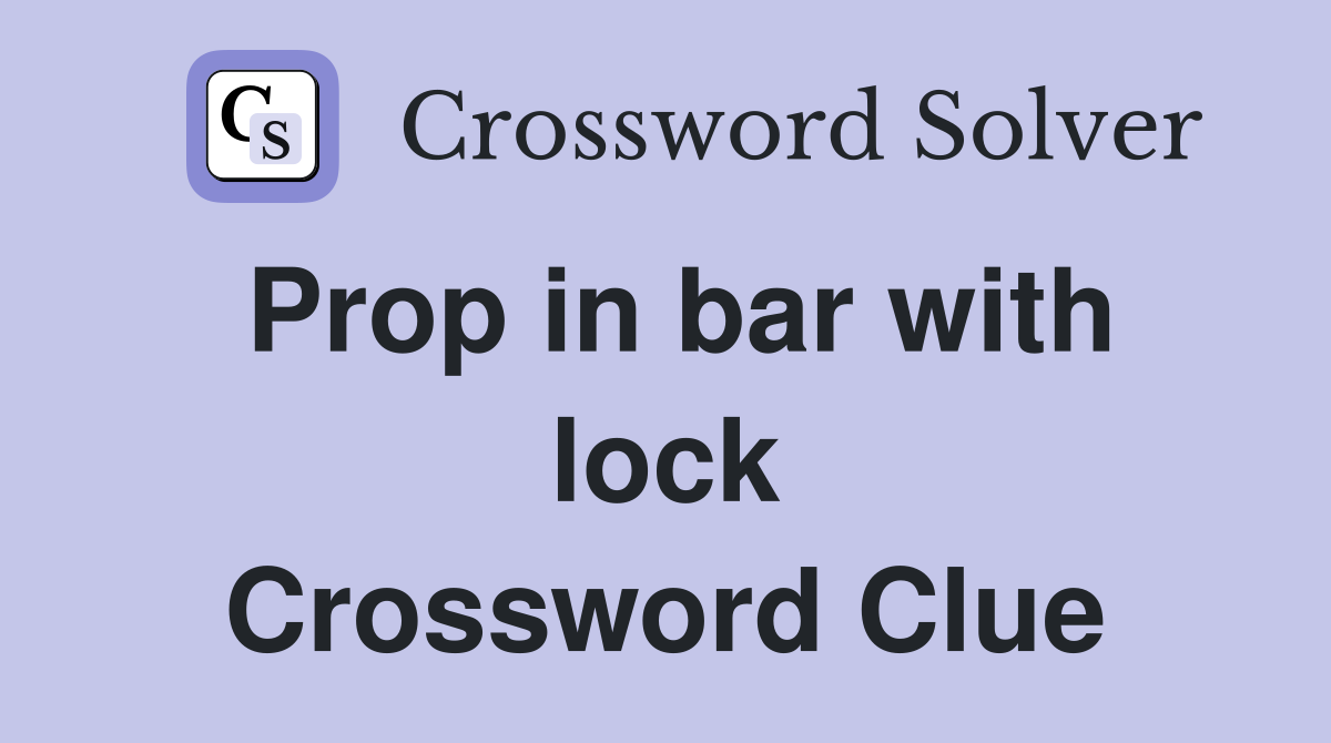 Prop in bar with lock Crossword Clue