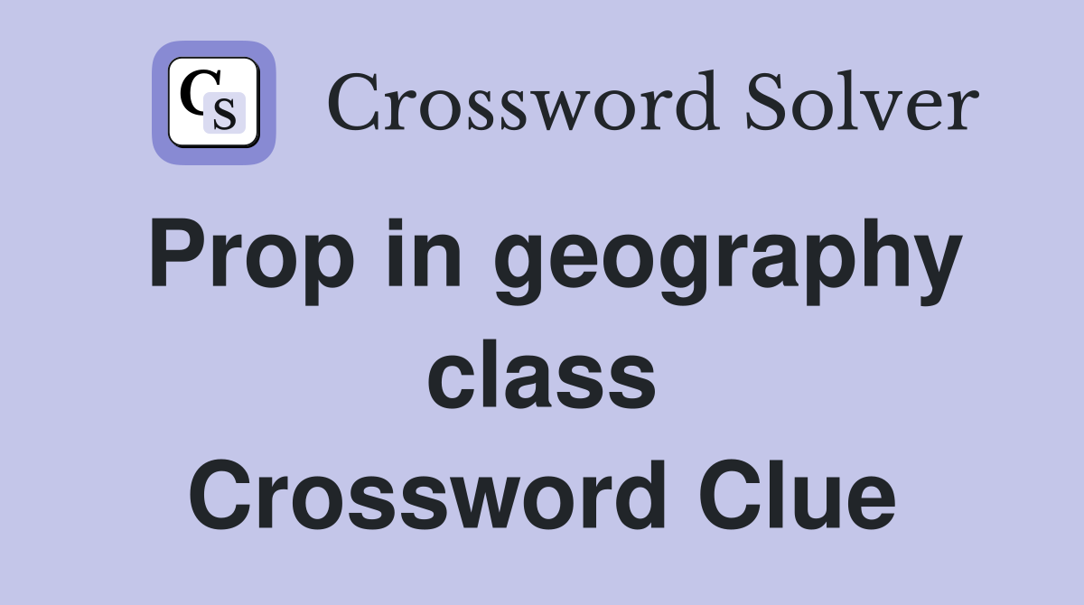 Prop in geography class Crossword Clue
