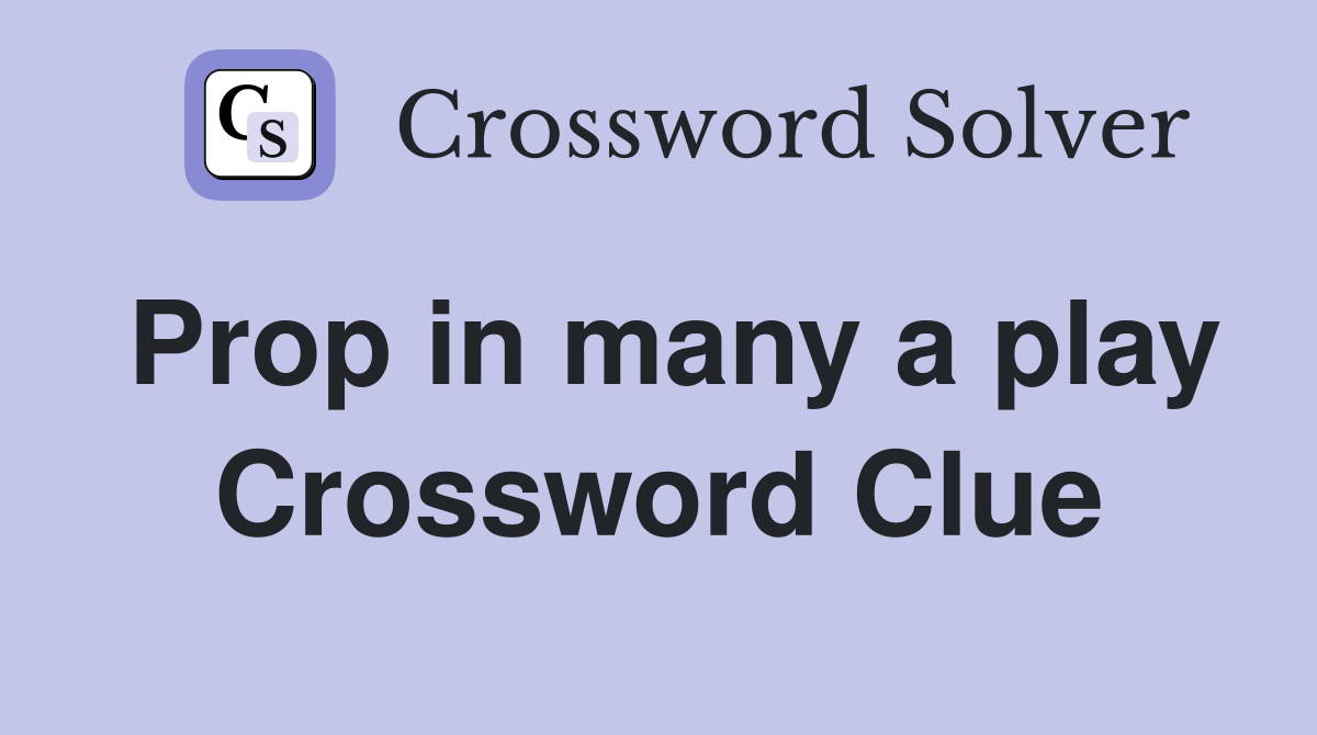 Prop in many a play Crossword Clue