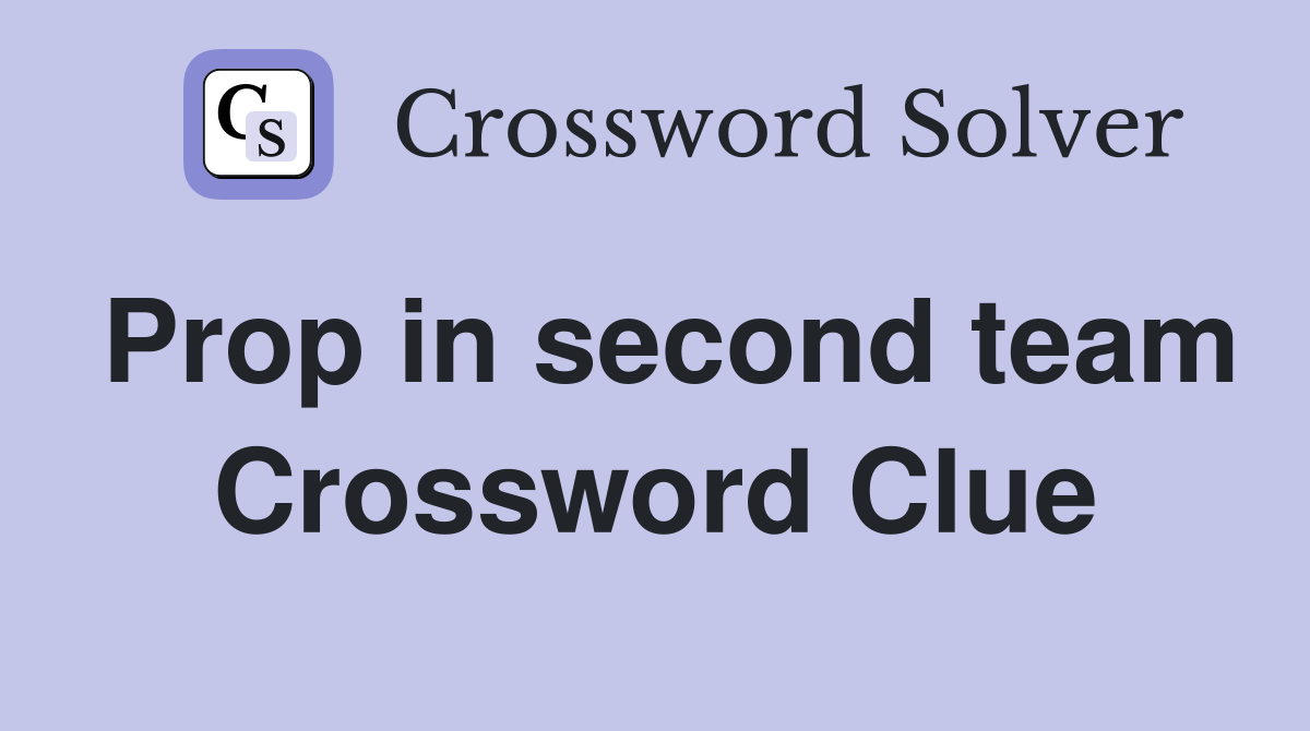 Prop in second team Crossword Clue