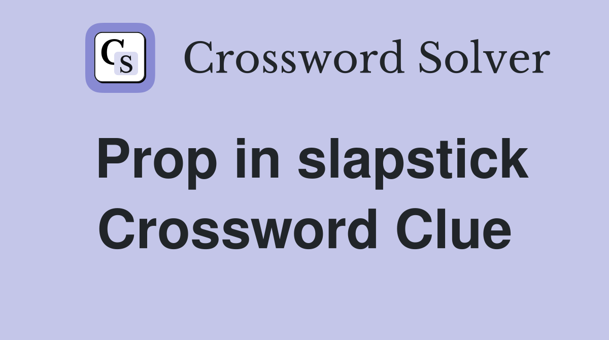 Prop in slapstick Crossword Clue