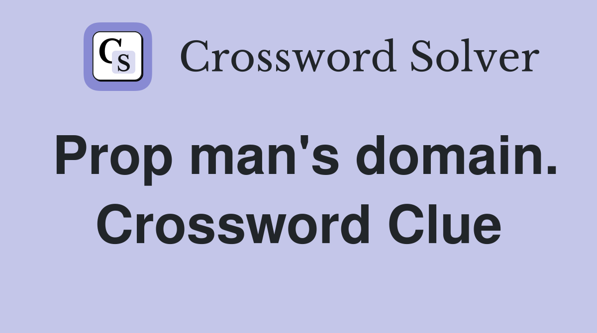 Prop man's domain. Crossword Clue