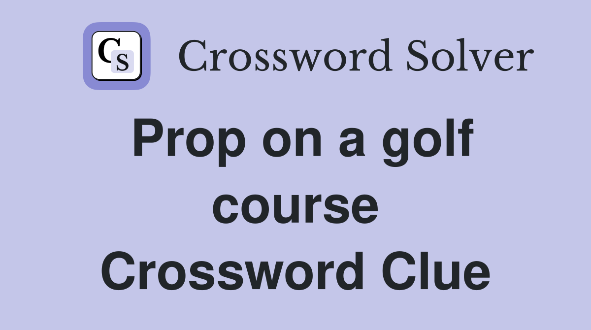 Prop on a golf course Crossword Clue