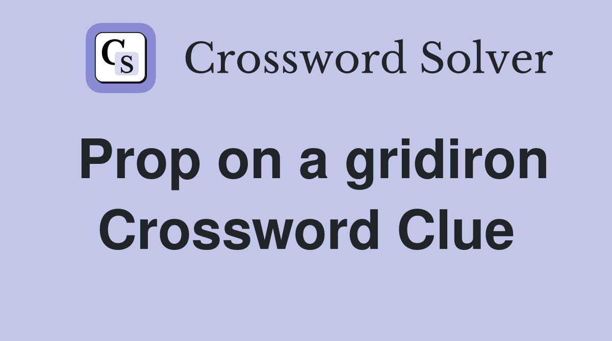 Prop on a gridiron Crossword Clue