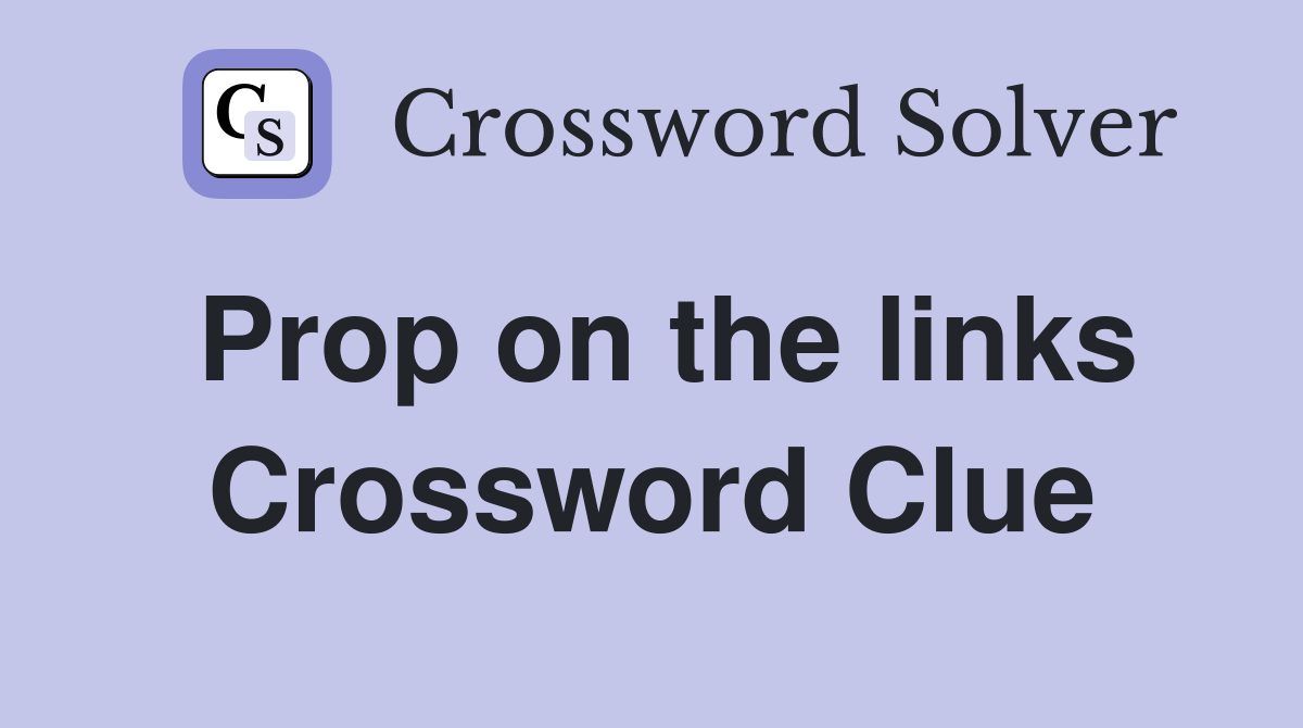 Prop on the links Crossword Clue