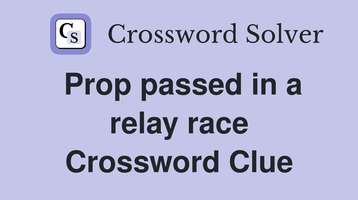 Prop passed in a relay race Crossword Clue