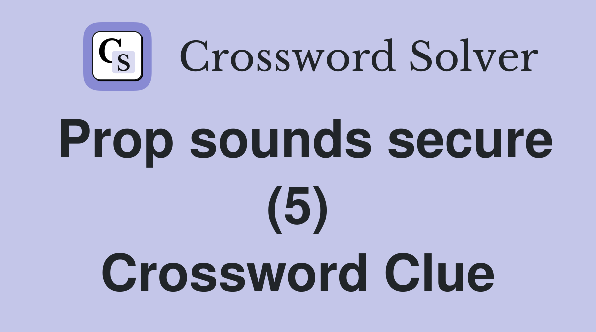 Prop sounds secure (5) Crossword Clue