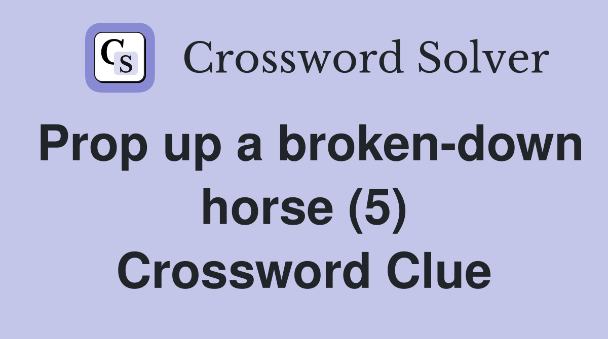 Prop up a broken-down horse (5) Crossword Clue