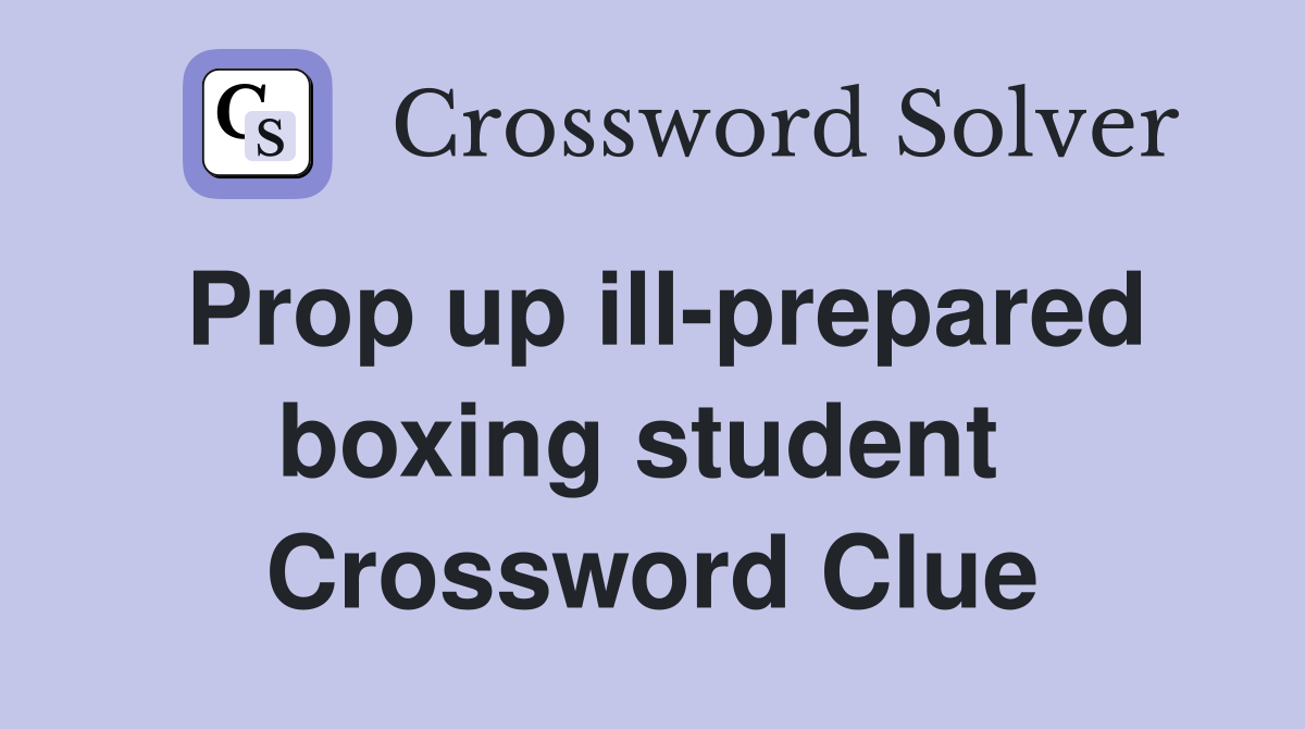 Prop up ill-prepared boxing student  Crossword Clue