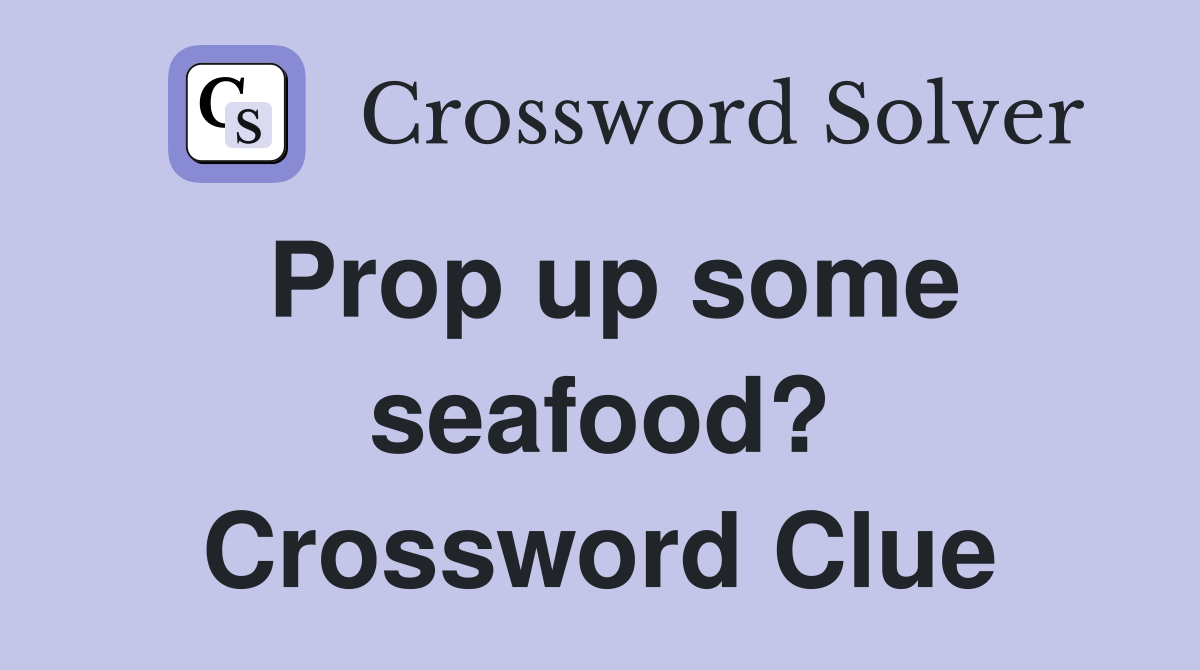 Prop up some seafood? Crossword Clue