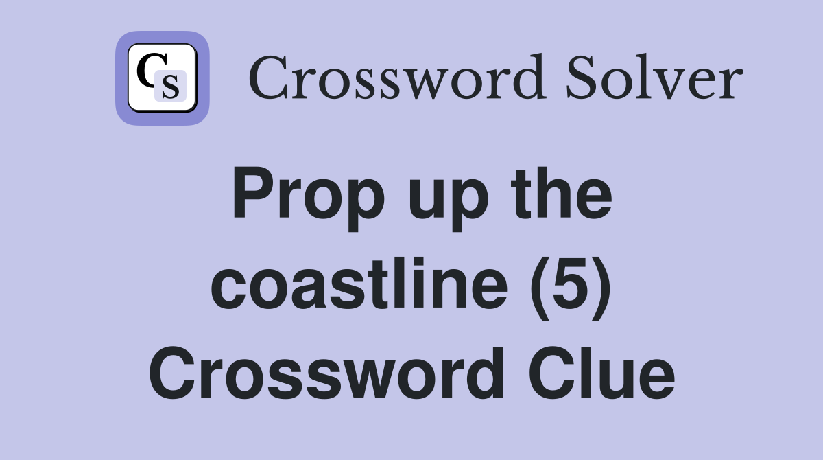 Prop up the coastline (5) Crossword Clue