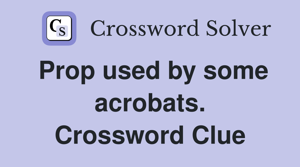 Prop used by some acrobats. Crossword Clue