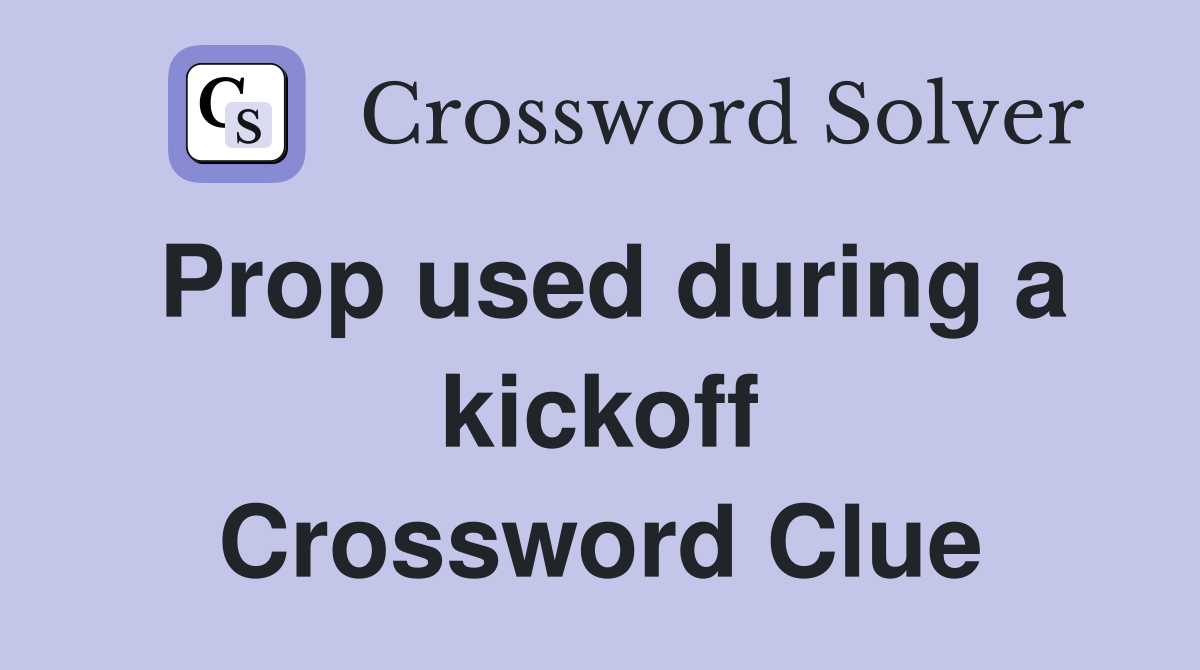 Prop used during a kickoff Crossword Clue