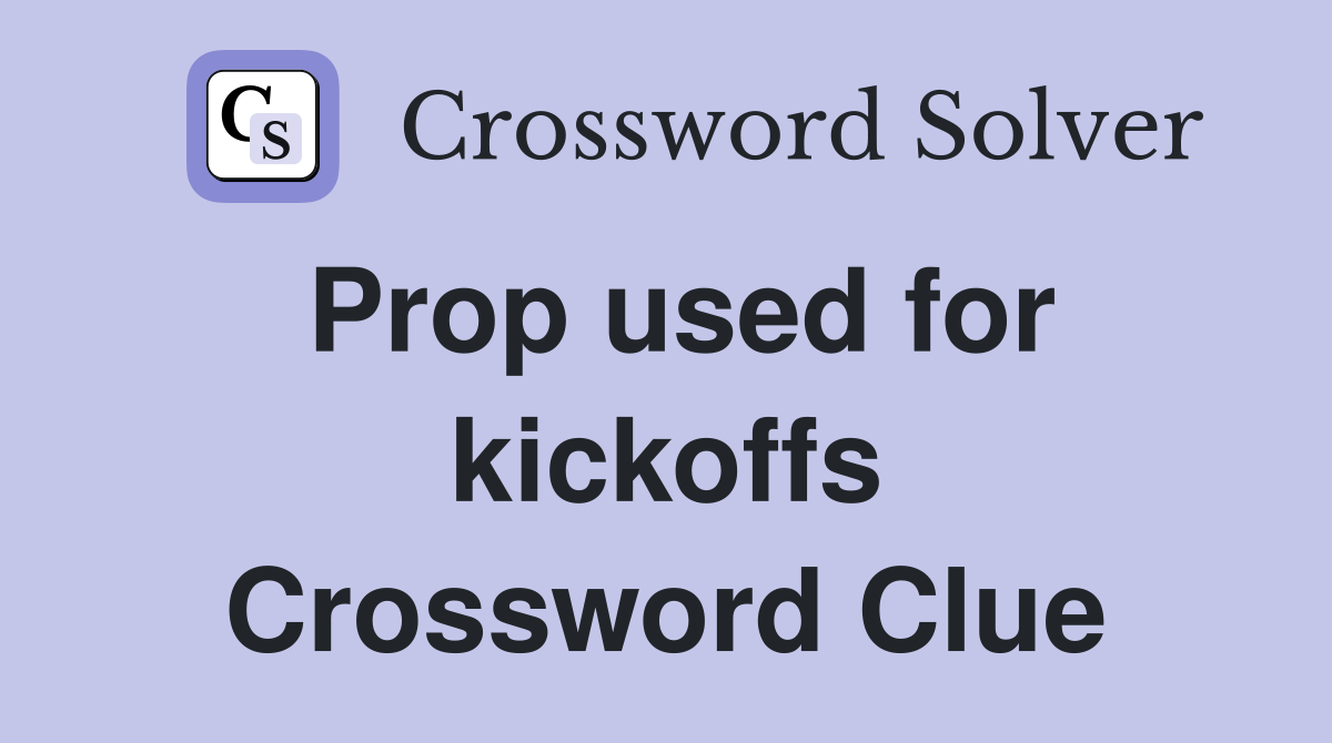Prop used for kickoffs Crossword Clue