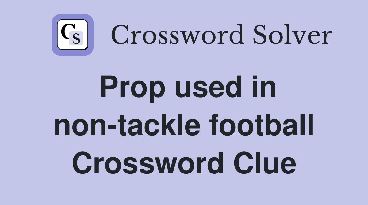 Prop used in non-tackle football Crossword Clue