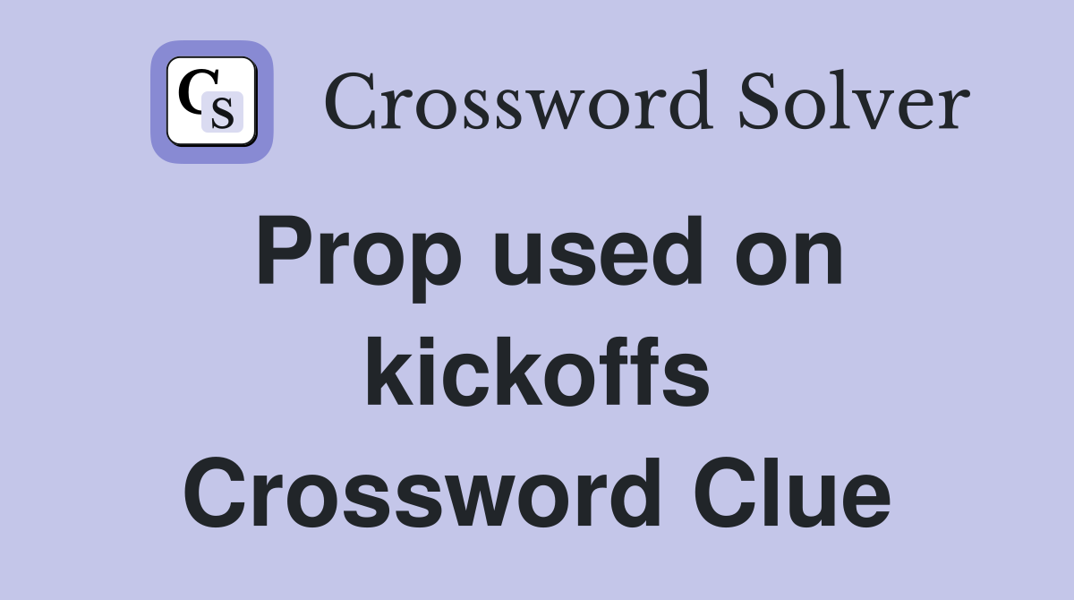 Prop used on kickoffs Crossword Clue