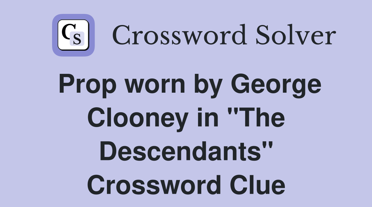 Prop worn by George Clooney in "The Descendants" Crossword Clue