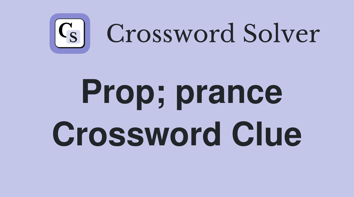 Prop; prance Crossword Clue