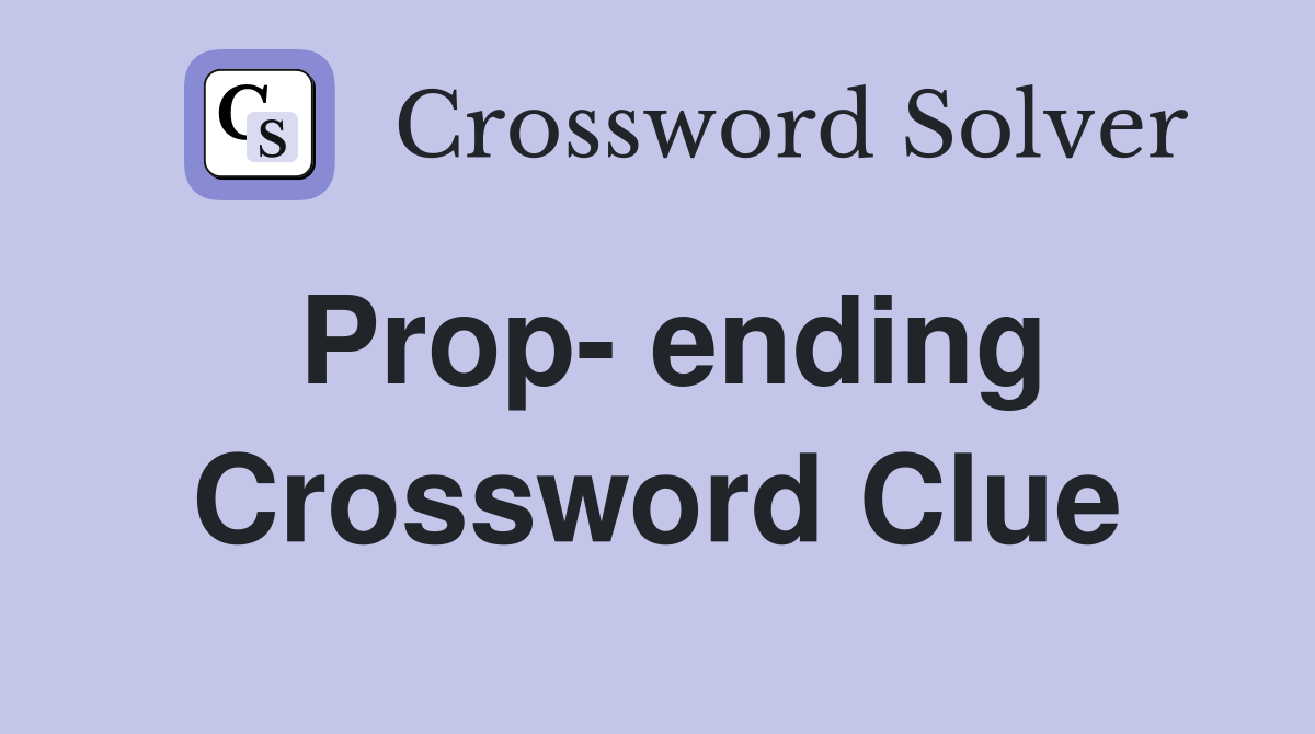 Prop- ending Crossword Clue