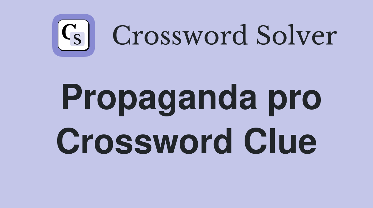 Propaganda pro Crossword Clue