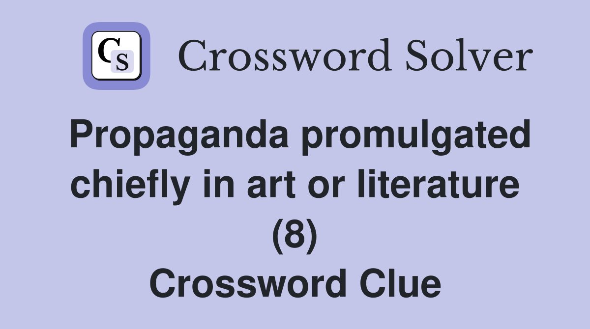 Propaganda promulgated chiefly in art or literature (8) Crossword Clue