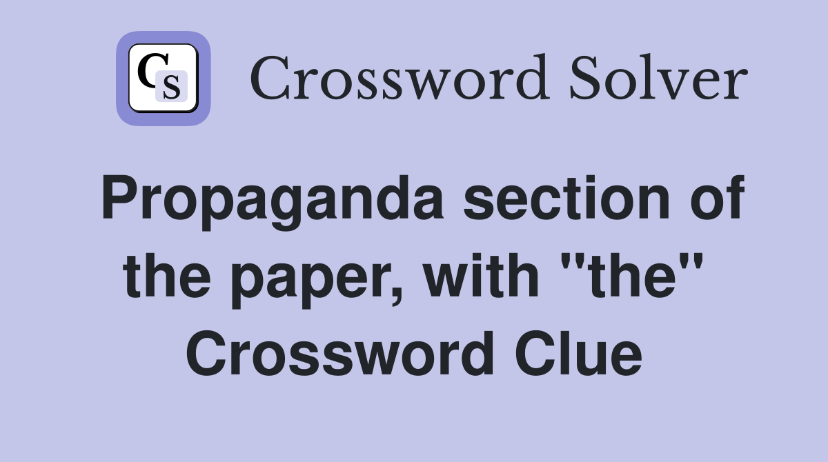 Propaganda section of the paper, with "the" Crossword Clue