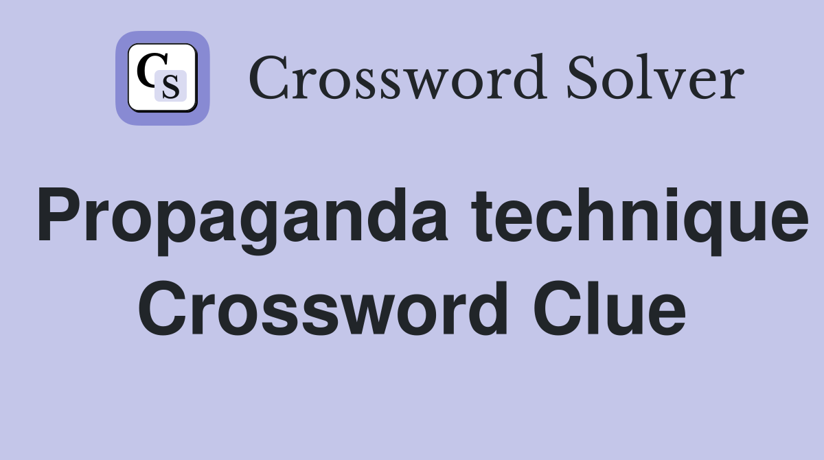 Propaganda technique Crossword Clue