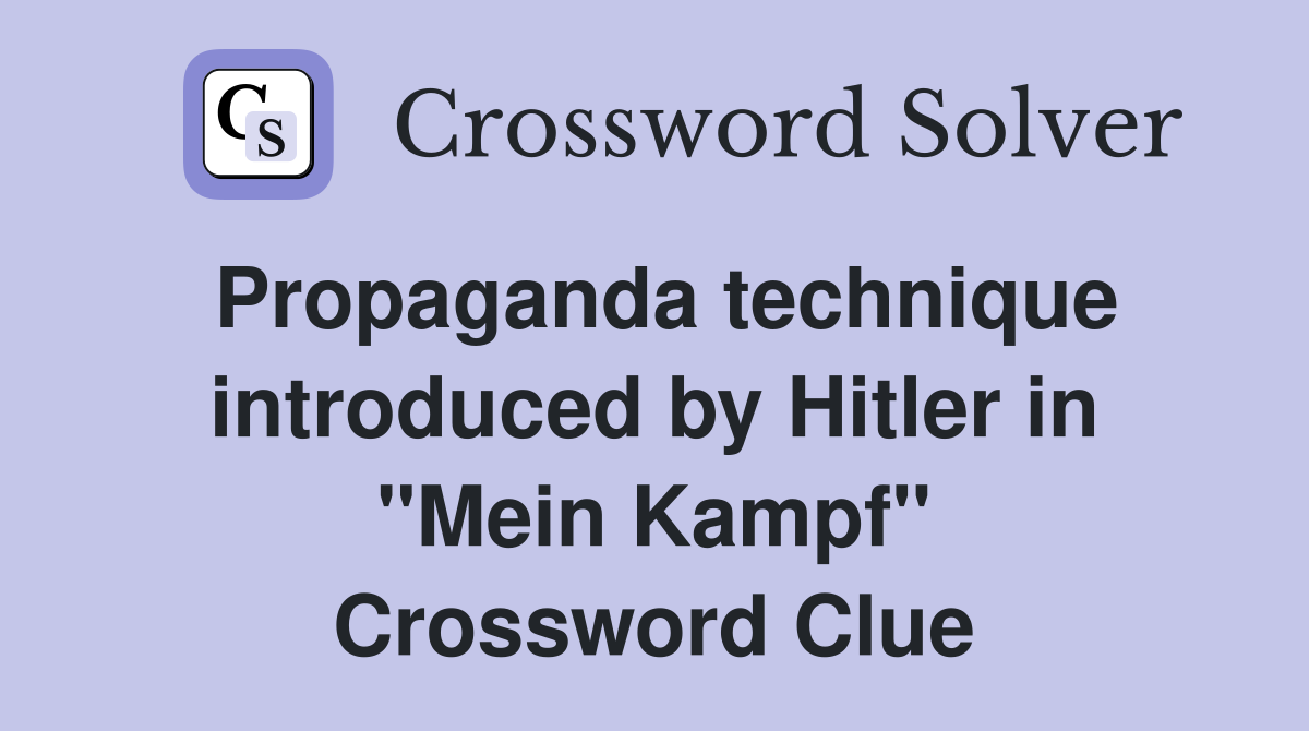 Propaganda technique introduced by Hitler in "Mein Kampf" Crossword Clue