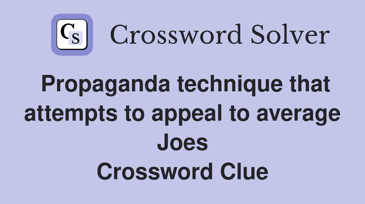 Propaganda technique that attempts to appeal to average Joes Crossword Clue
