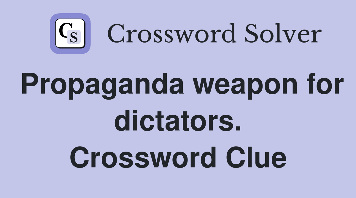 Propaganda weapon for dictators. Crossword Clue