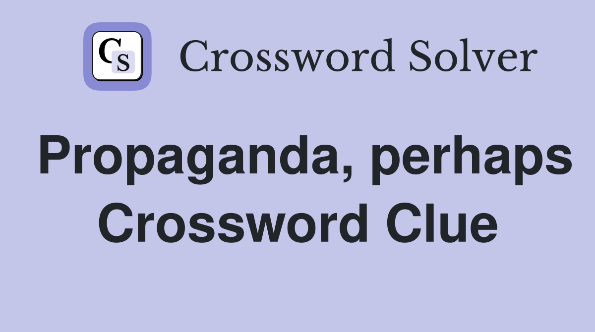 Propaganda, perhaps Crossword Clue