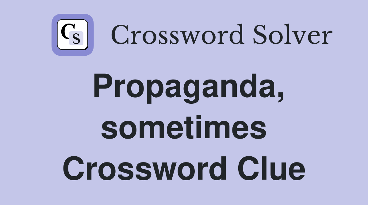 Propaganda, sometimes Crossword Clue