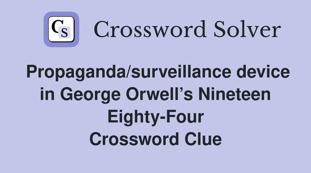 Propaganda/surveillance device in George Orwell’s Nineteen Eighty-Four Crossword Clue