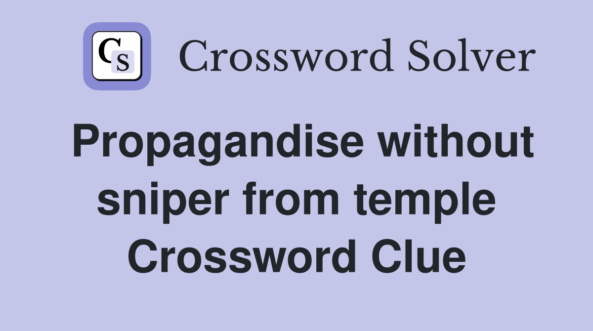 Propagandise without sniper from temple Crossword Clue