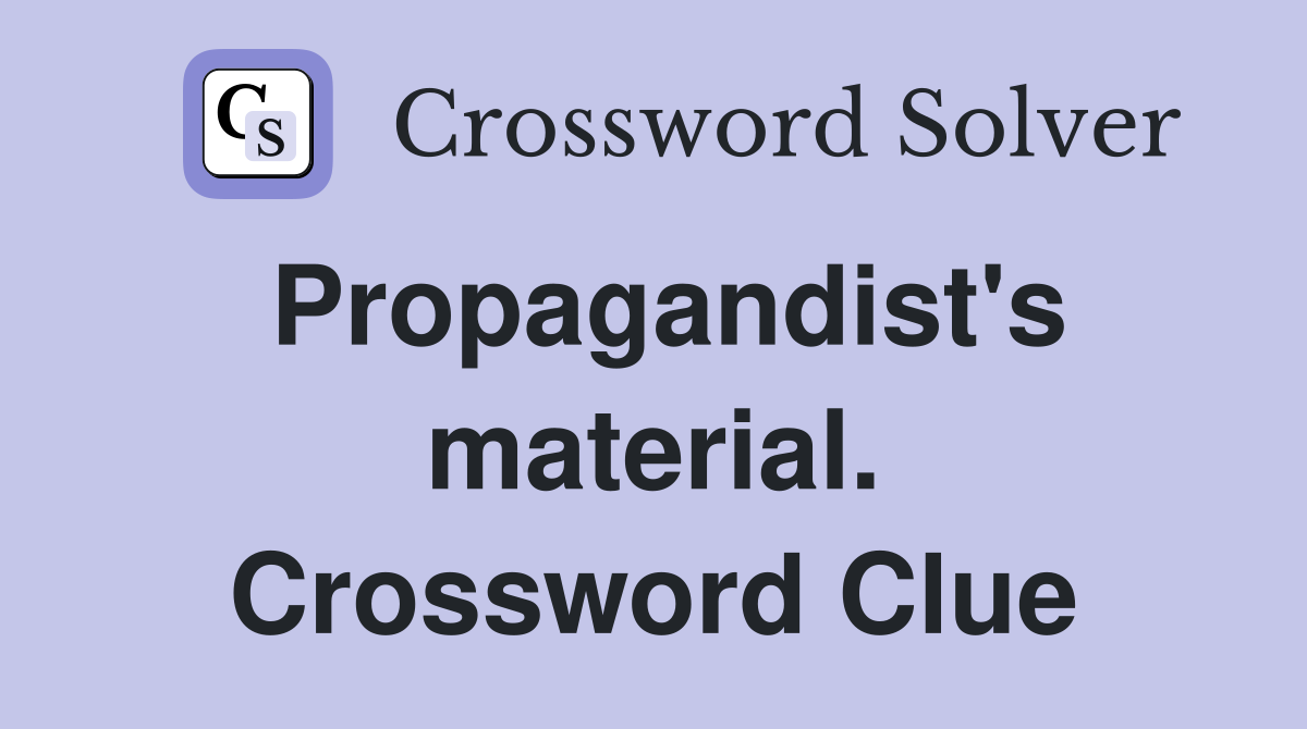 Propagandist's material. Crossword Clue