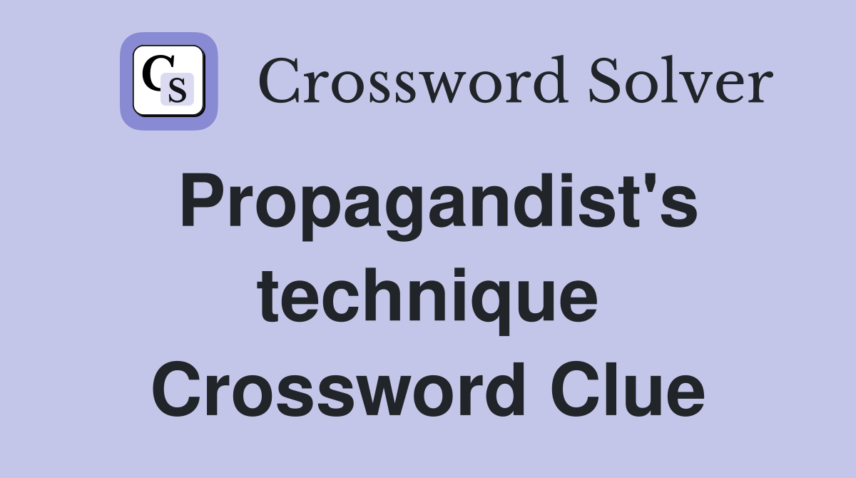 Propagandist's technique Crossword Clue
