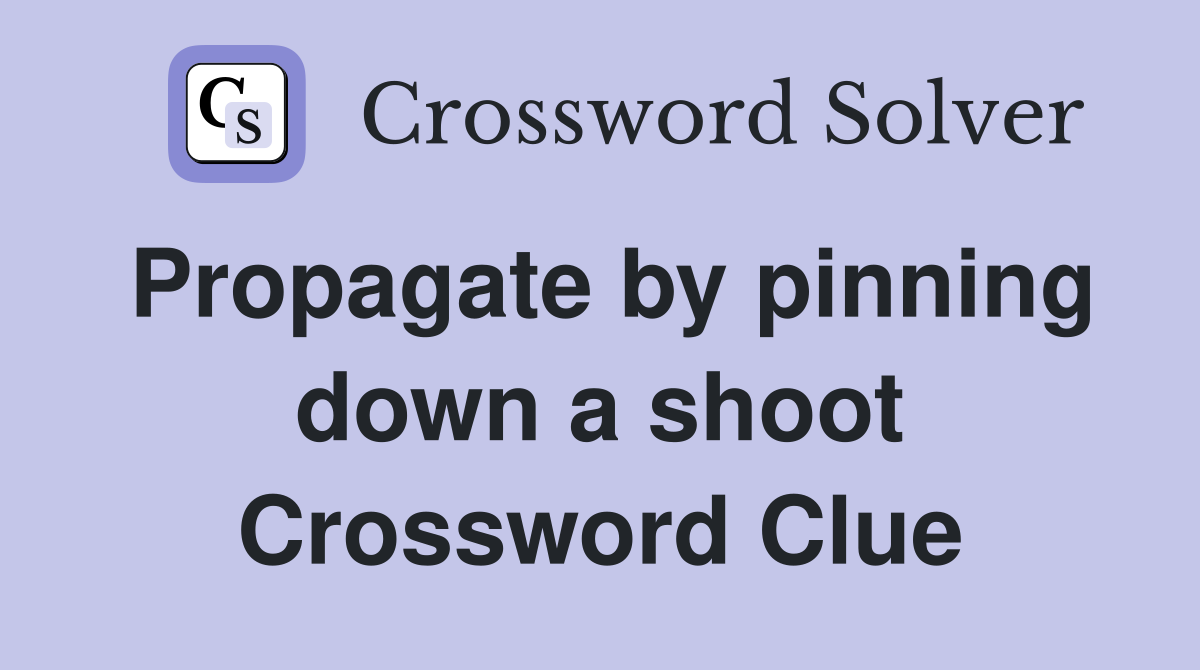 Propagate by pinning down a shoot Crossword Clue