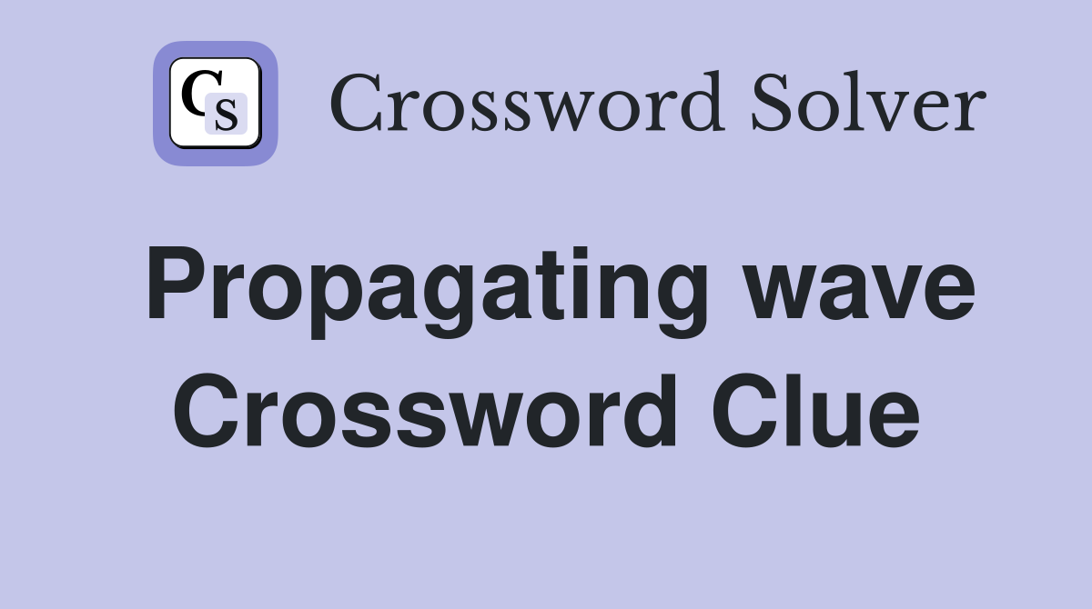 Propagating wave Crossword Clue