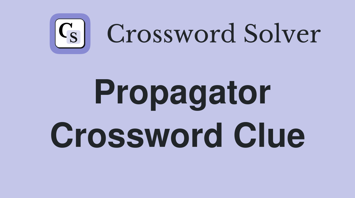 Propagator Crossword Clue