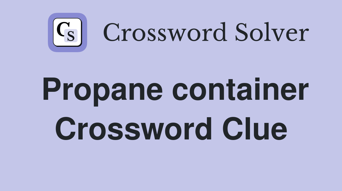Propane container Crossword Clue