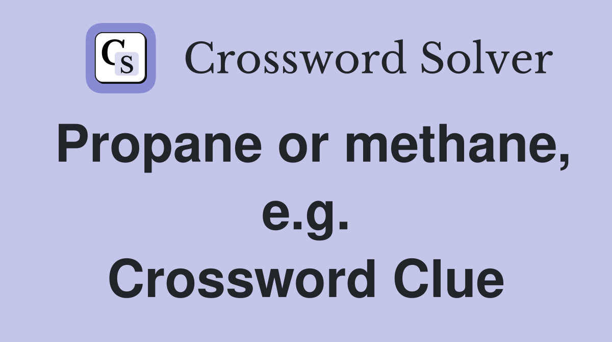 Propane or methane, e.g. Crossword Clue
