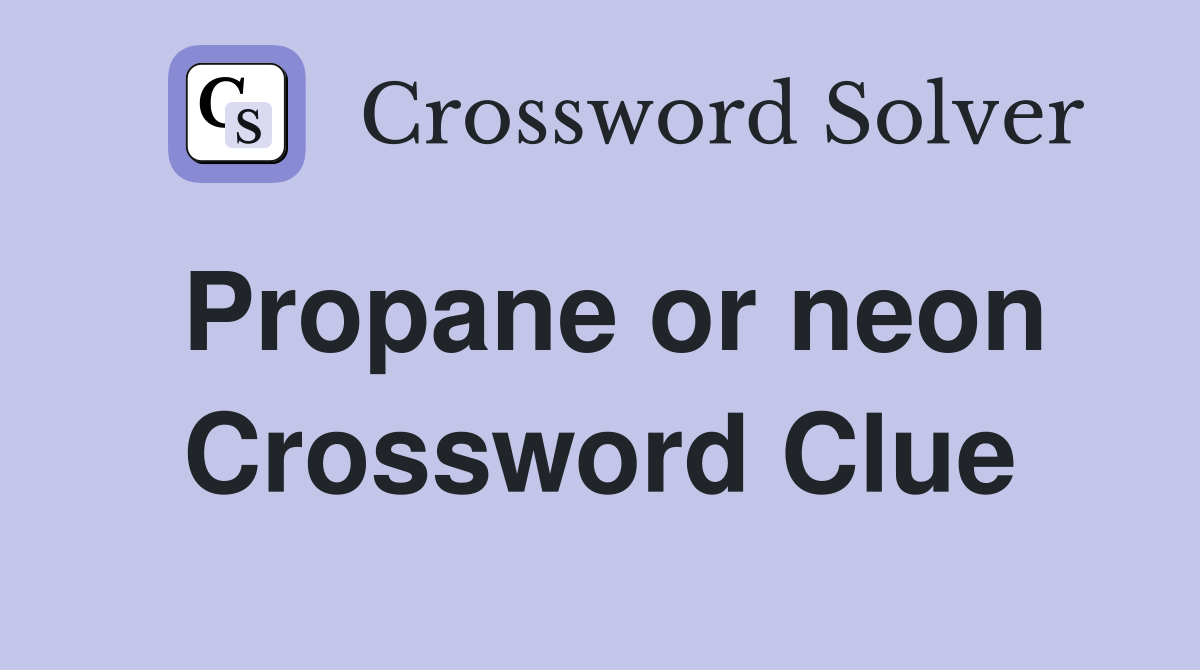 Propane or neon Crossword Clue
