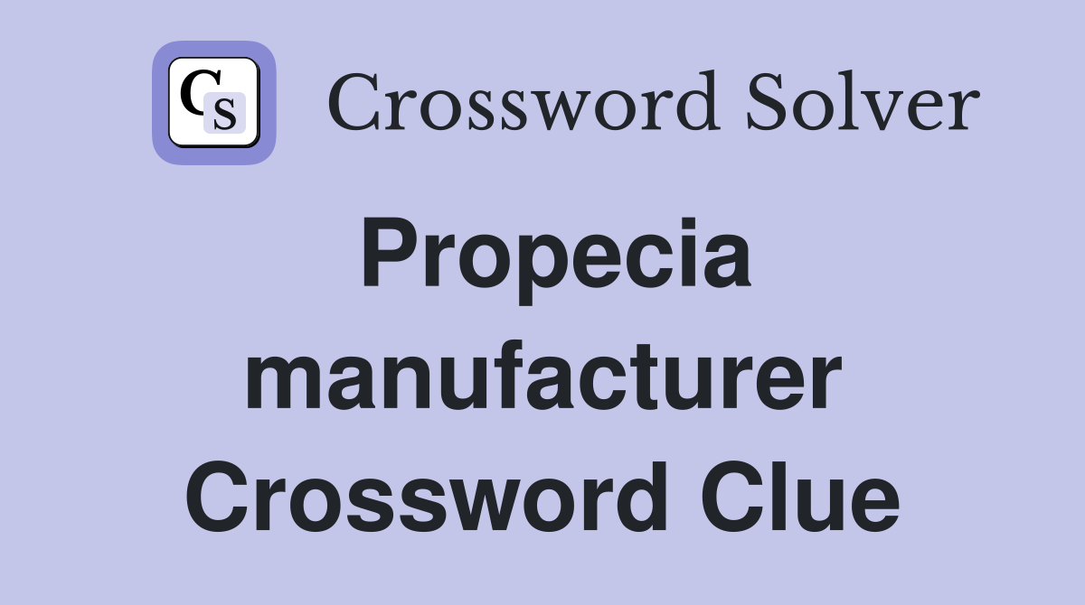 Propecia manufacturer Crossword Clue