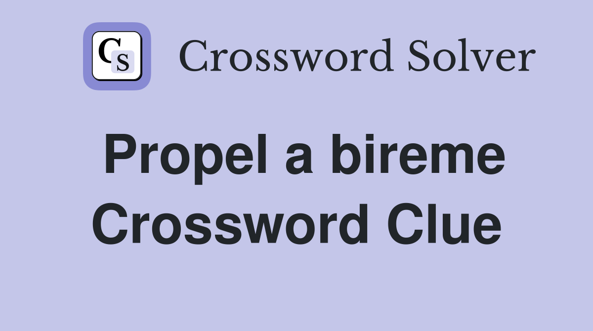 Propel a bireme Crossword Clue