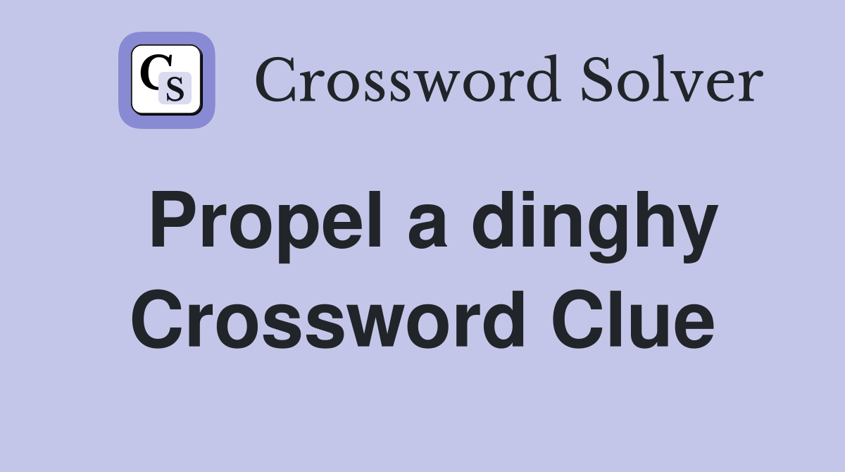 Propel a dinghy Crossword Clue