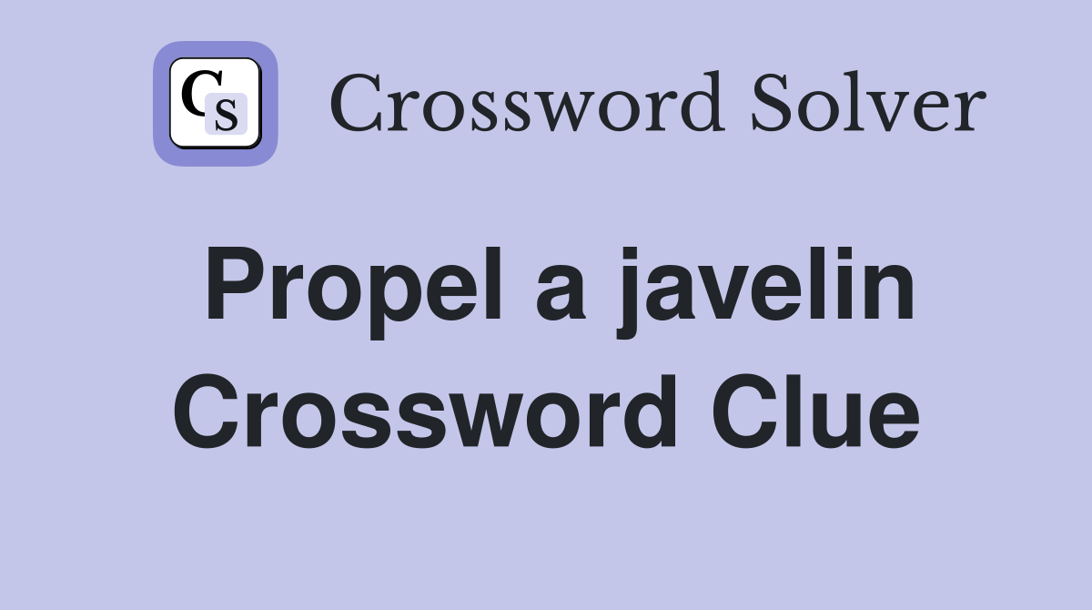 Propel a javelin Crossword Clue
