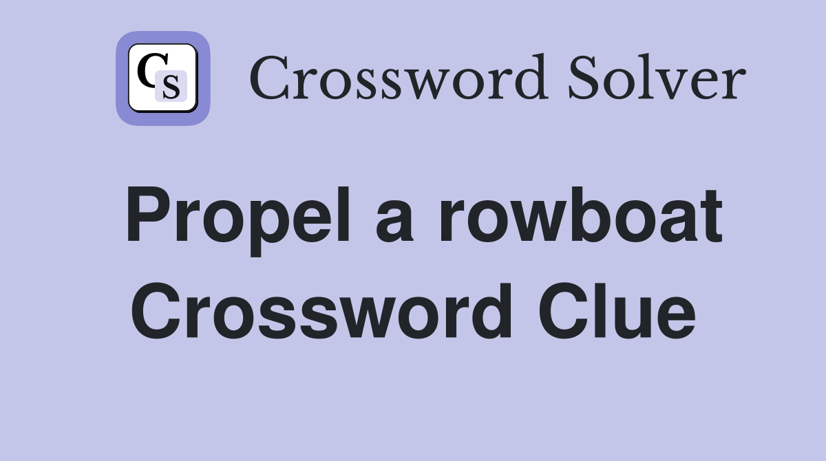 Propel a rowboat Crossword Clue